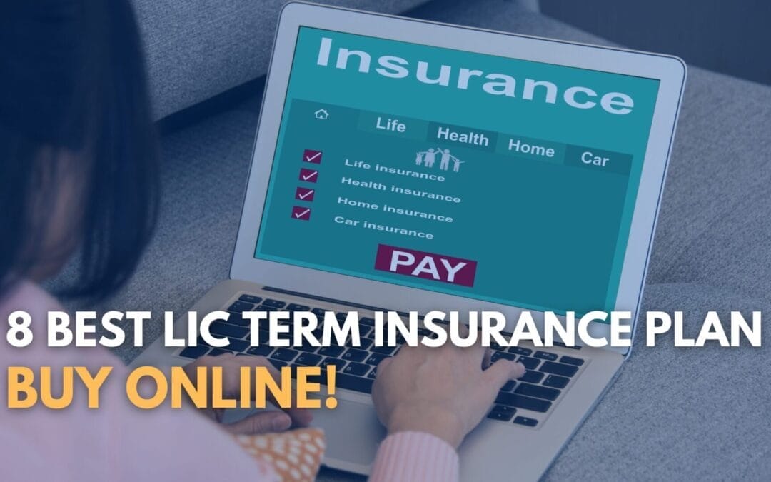 8 Best LIC Term Insurance Plans Online!