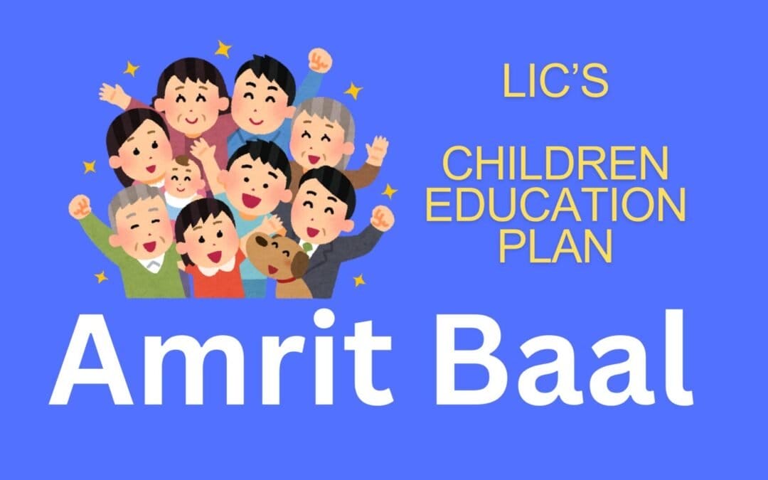 Children Education Plan: LIC’s Amrit Baal (Plan No.874)