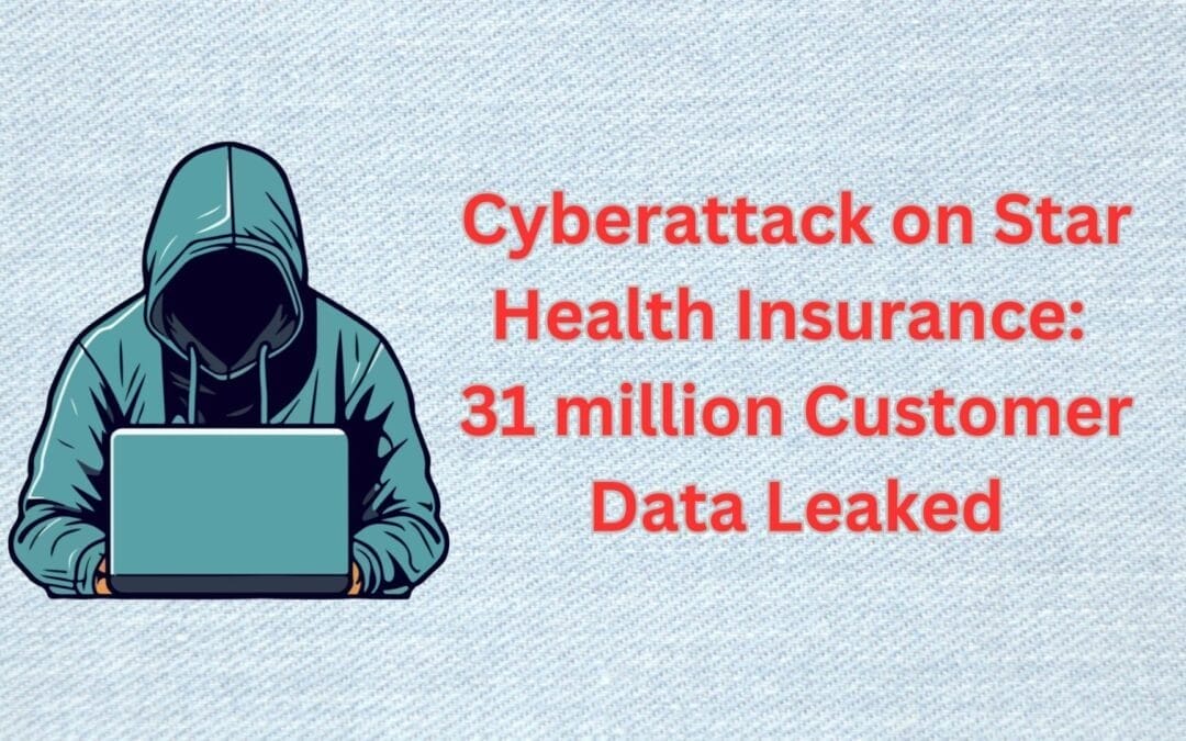 Cyberattack on Star Health Insurance: 31 million Customer Data Leaked